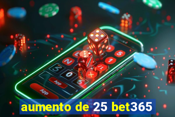 aumento de 25 bet365